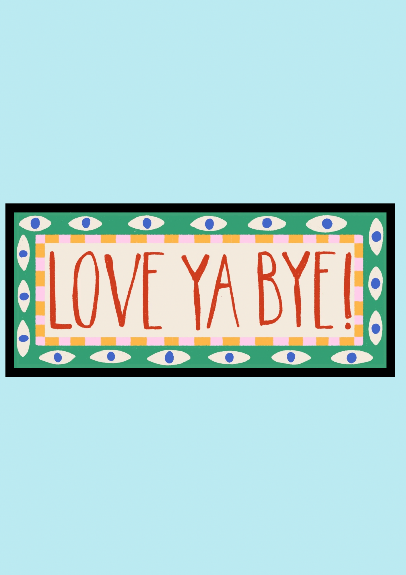 Love Ya Bye! Print