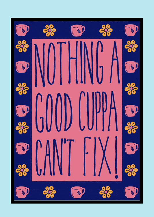 Nothing A Good Cuppa Can’t Fix! Print