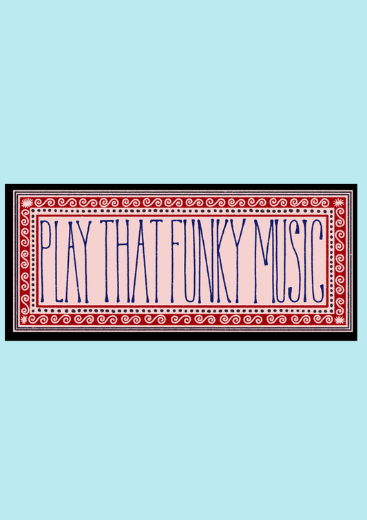 Play That Funky Music Print