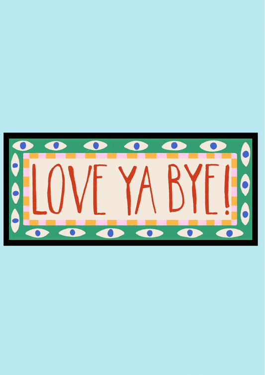 Love Ya Bye! Print