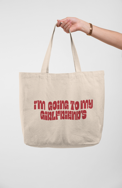 “I’m going to my Girlfriend’s” Large Tote