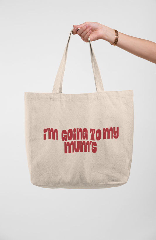 “I’m going to my Mum’s” Large Tote